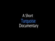 A SHORT TURQUOISE DOCUMENTARY