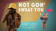 NOT GON’ SWEAT YOU – Flynt Flossy ft. Whatchya